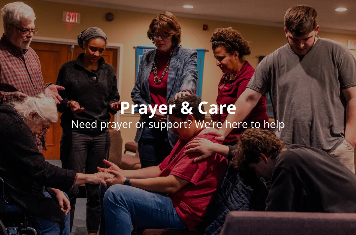 Prayer & Care. Need prayer or support? We’re here to help