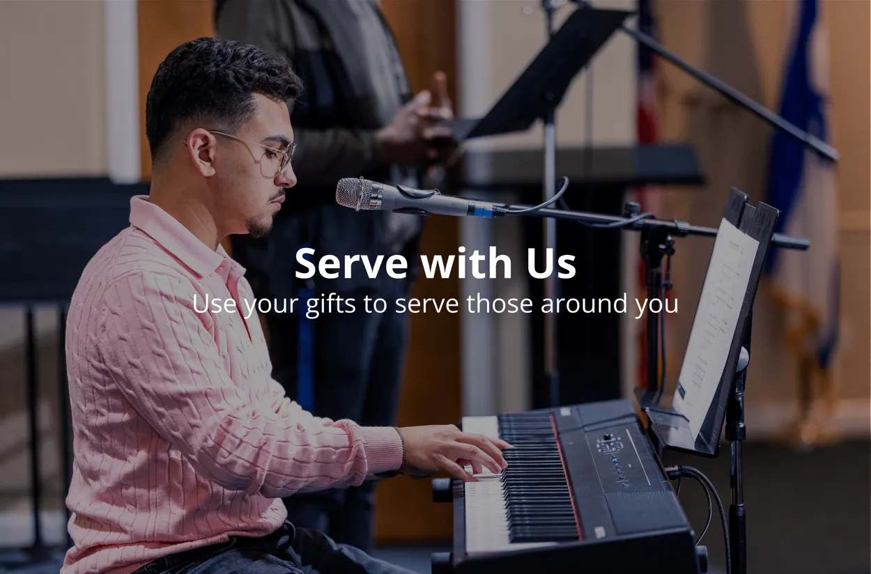 Serve with Us. Use your gifts to serve those around you